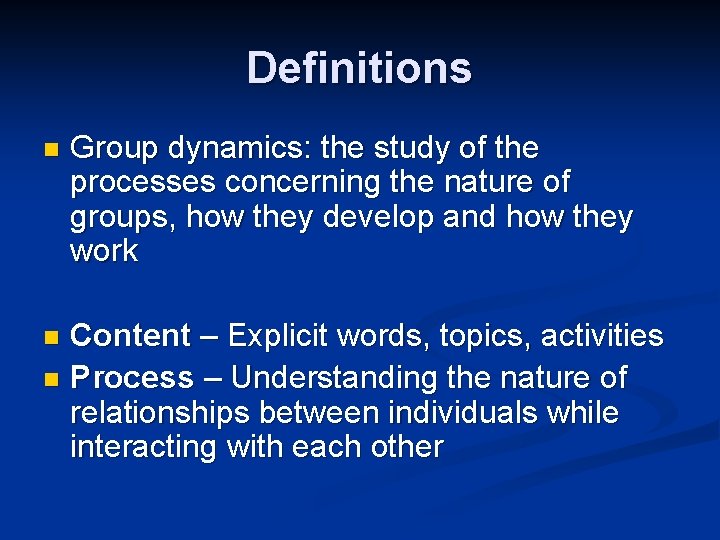 Definitions n Group dynamics: the study of the processes concerning the nature of groups, Definitions n Group dynamics: the study of the processes concerning the nature of groups,