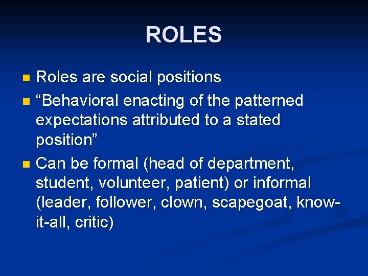ROLES Roles are social positions n “Behavioral enacting of the patterned expectations attributed to ROLES Roles are social positions n “Behavioral enacting of the patterned expectations attributed to