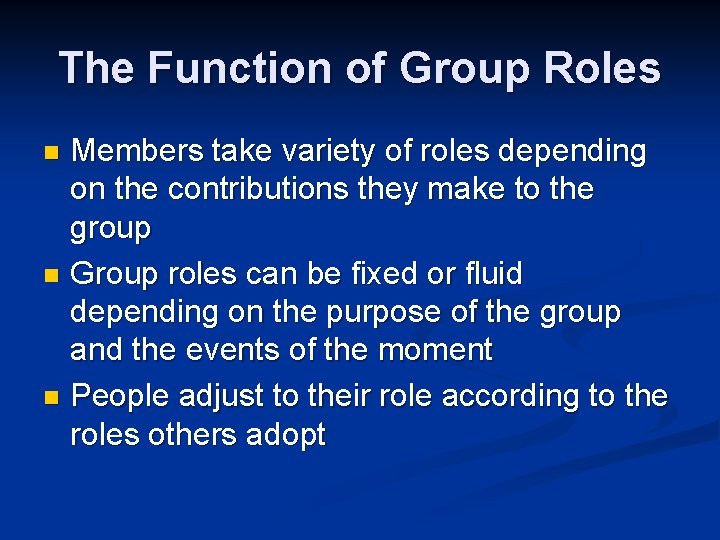 The Function of Group Roles Members take variety of roles depending on the contributions The Function of Group Roles Members take variety of roles depending on the contributions