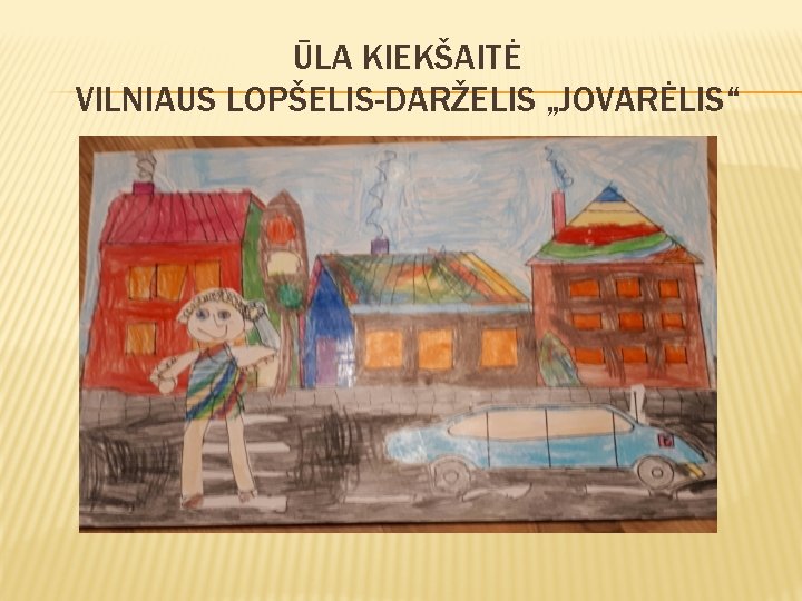 ŪLA KIEKŠAITĖ VILNIAUS LOPŠELIS-DARŽELIS „JOVARĖLIS“ 