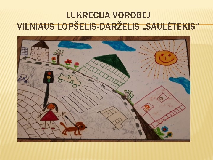 LUKRECIJA VOROBEJ VILNIAUS LOPŠELIS-DARŽELIS „SAULĖTEKIS“ 