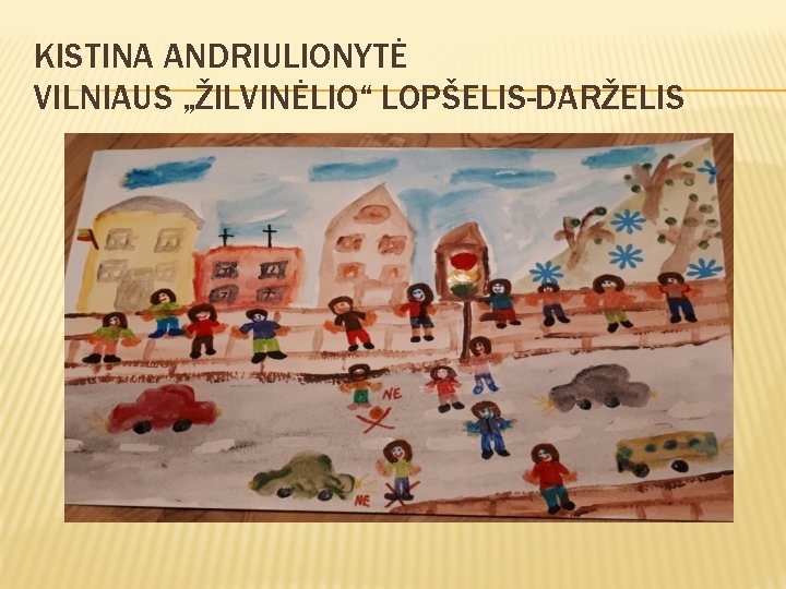 KISTINA ANDRIULIONYTĖ VILNIAUS „ŽILVINĖLIO“ LOPŠELIS-DARŽELIS 