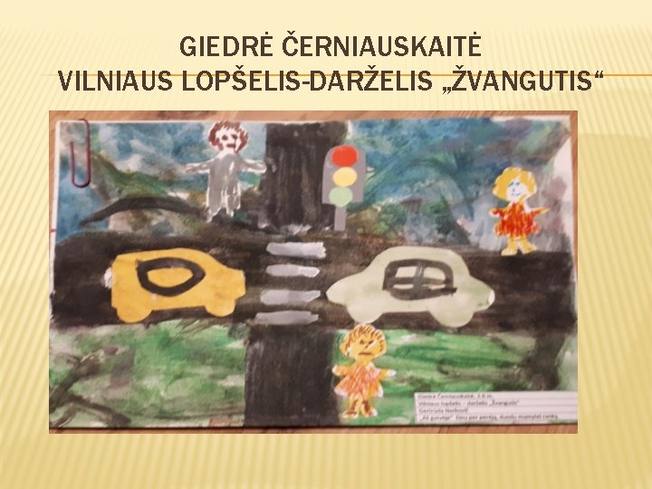 GIEDRĖ ČERNIAUSKAITĖ VILNIAUS LOPŠELIS-DARŽELIS „ŽVANGUTIS“ 