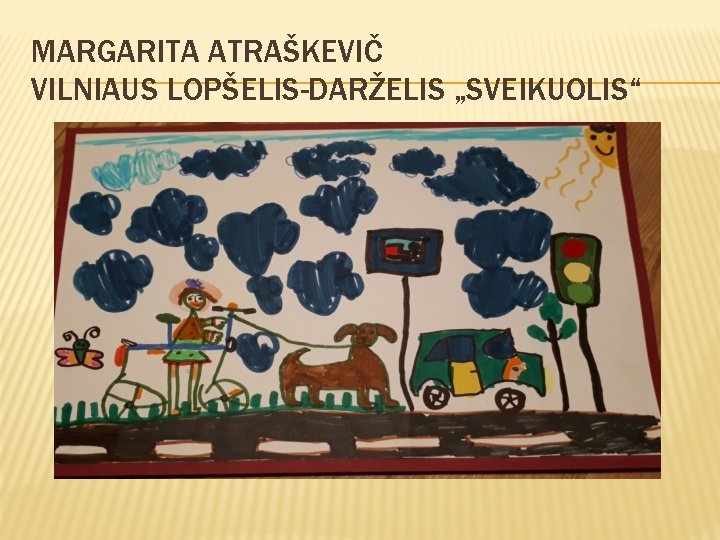 MARGARITA ATRAŠKEVIČ VILNIAUS LOPŠELIS-DARŽELIS „SVEIKUOLIS“ 