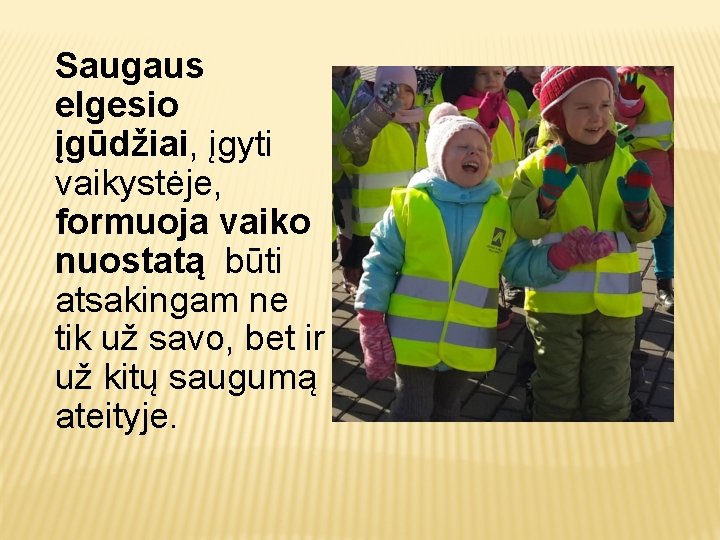 Saugaus elgesio įgūdžiai, įgyti vaikystėje, formuoja vaiko nuostatą būti atsakingam ne tik už savo,