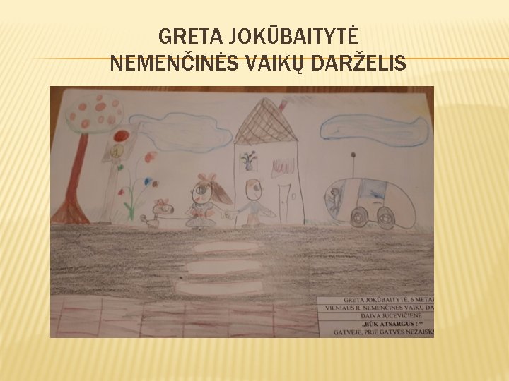 GRETA JOKŪBAITYTĖ NEMENČINĖS VAIKŲ DARŽELIS 