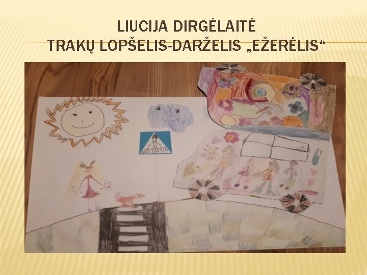 LIUCIJA DIRGĖLAITĖ TRAKŲ LOPŠELIS-DARŽELIS „EŽERĖLIS“ 