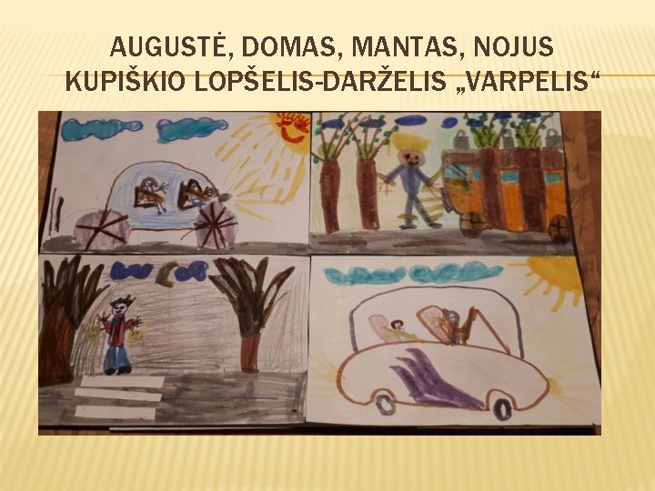 AUGUSTĖ, DOMAS, MANTAS, NOJUS KUPIŠKIO LOPŠELIS-DARŽELIS „VARPELIS“ 