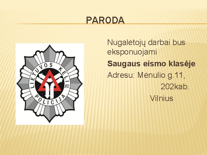 PARODA Nugalėtojų darbai bus eksponuojami Saugaus eismo klasėje Adresu: Mėnulio g. 11, 202 kab.