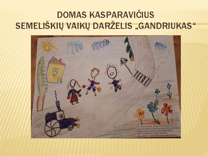 DOMAS KASPARAVIČIUS SEMELIŠKIŲ VAIKŲ DARŽELIS „GANDRIUKAS“ 