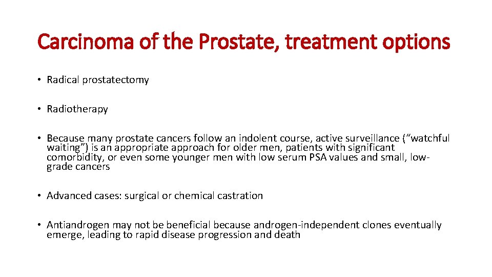 Carcinoma of the Prostate, treatment options • Radical prostatectomy • Radiotherapy • Because many