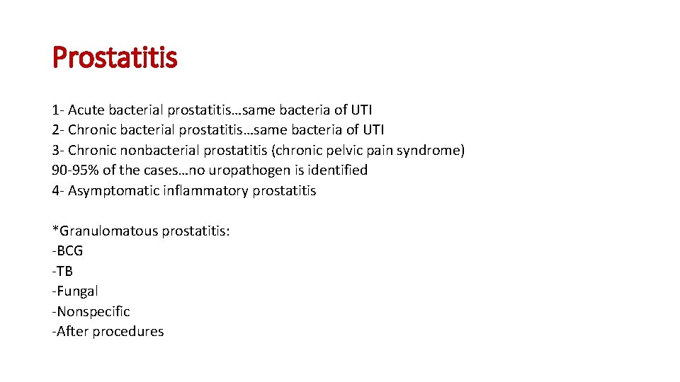 Prostatitis 1 - Acute bacterial prostatitis…same bacteria of UTI 2 - Chronic bacterial prostatitis…same