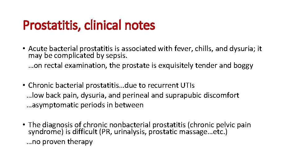 Prostatitis, clinical notes • Acute bacterial prostatitis is associated with fever, chills, and dysuria;