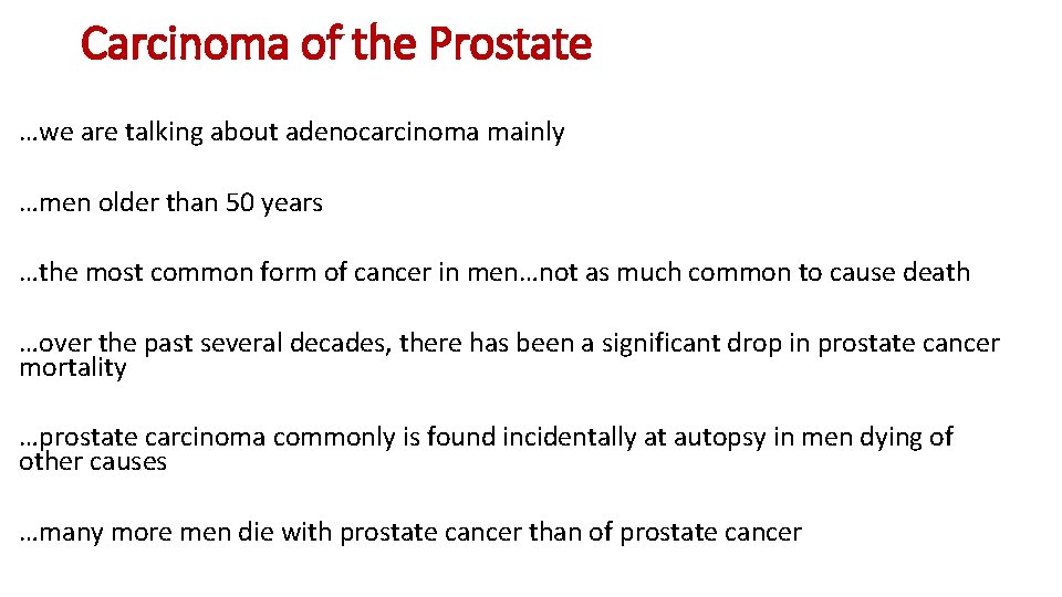 Carcinoma of the Prostate …we are talking about adenocarcinoma mainly …men older than 50