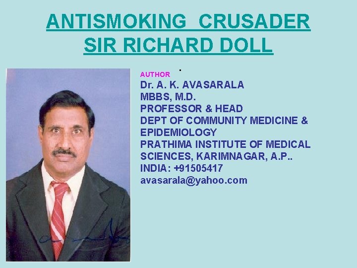 ANTISMOKING CRUSADER SIR RICHARD DOLL AUTHOR . Dr. A. K. AVASARALA MBBS, M. D.