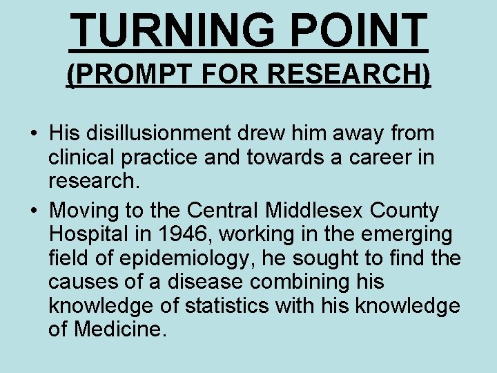 TURNING POINT (PROMPT FOR RESEARCH) • His disillusionment drew him away from clinical practice