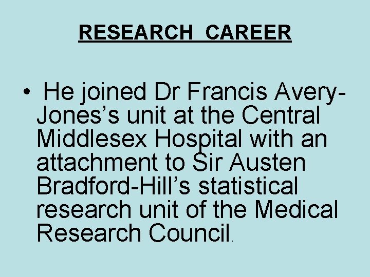 RESEARCH CAREER • He joined Dr Francis Avery. Jones’s unit at the Central Middlesex