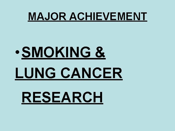 MAJOR ACHIEVEMENT • SMOKING & LUNG CANCER RESEARCH 