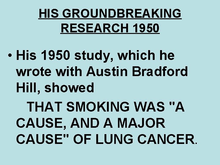 HIS GROUNDBREAKING RESEARCH 1950 • His 1950 study, which he wrote with Austin Bradford