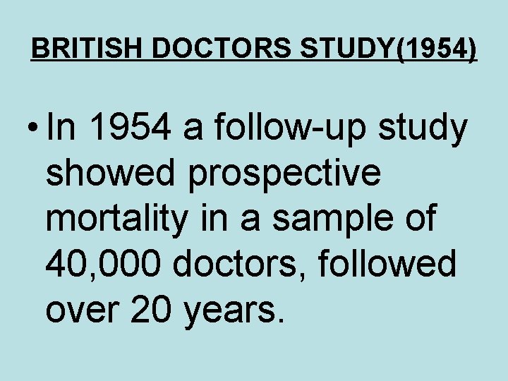 BRITISH DOCTORS STUDY(1954) • In 1954 a follow-up study showed prospective mortality in a