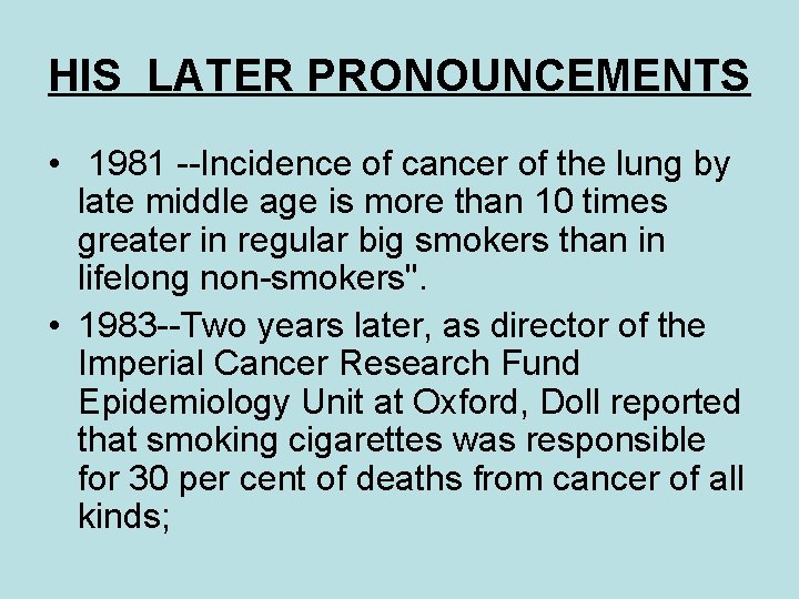 HIS LATER PRONOUNCEMENTS • 1981 --Incidence of cancer of the lung by late middle