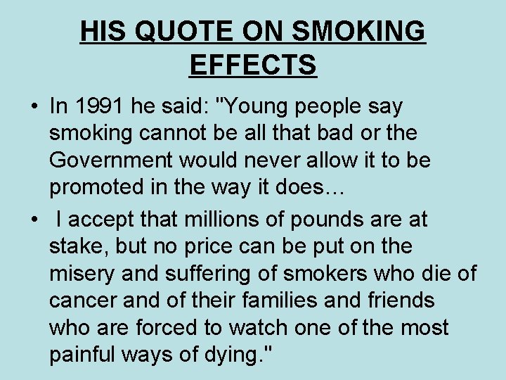 HIS QUOTE ON SMOKING EFFECTS • In 1991 he said: "Young people say smoking
