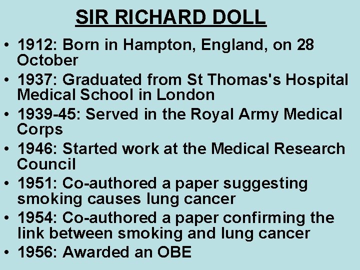 SIR RICHARD DOLL • 1912: Born in Hampton, England, on 28 October • 1937: