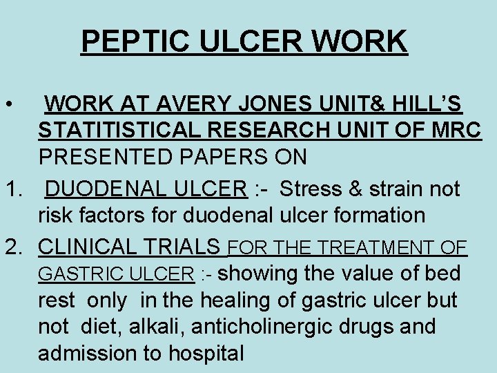 PEPTIC ULCER WORK • WORK AT AVERY JONES UNIT& HILL’S STATITISTICAL RESEARCH UNIT OF