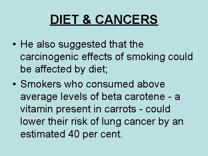 DIET & CANCERS • He also suggested that the carcinogenic effects of smoking could