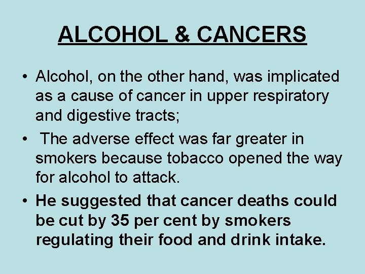 ALCOHOL & CANCERS • Alcohol, on the other hand, was implicated as a cause