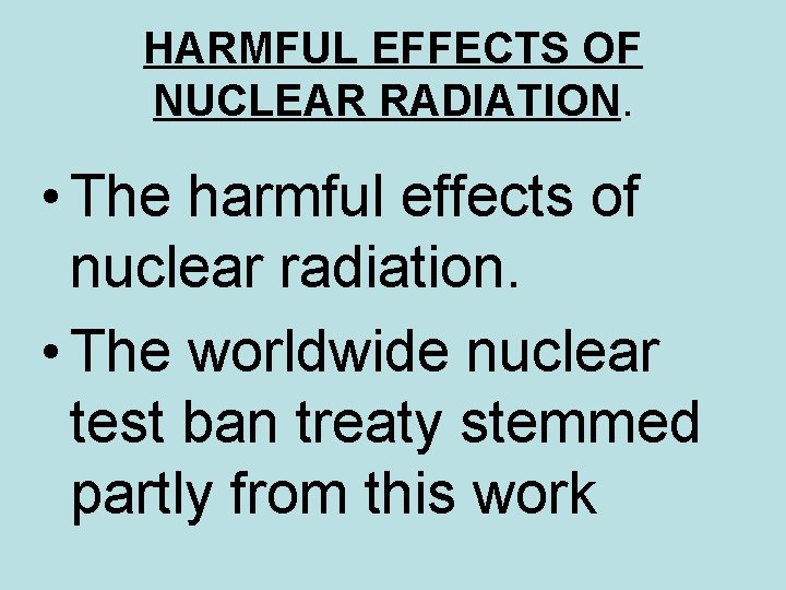HARMFUL EFFECTS OF NUCLEAR RADIATION. • The harmful effects of nuclear radiation. • The