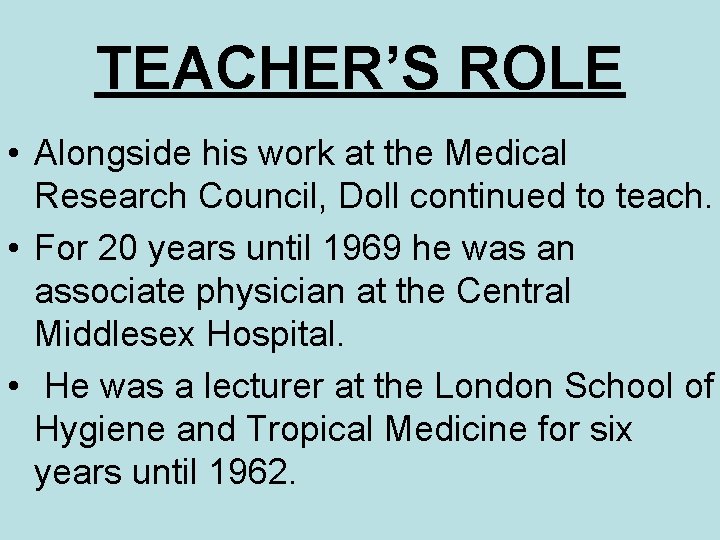 TEACHER’S ROLE • Alongside his work at the Medical Research Council, Doll continued to