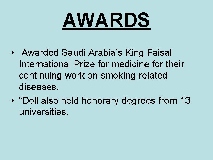 AWARDS • Awarded Saudi Arabia’s King Faisal International Prize for medicine for their continuing