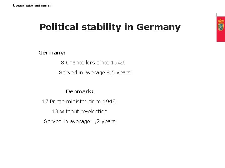 Political stability in Germany: 8 Chancellors since 1949. Served in average 8, 5 years