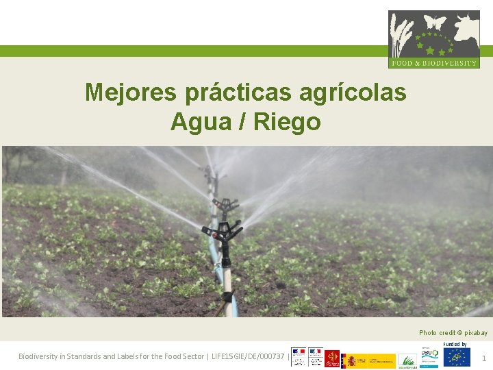 Mejores prácticas agrícolas Agua / Riego Photo credit © pixabay Funded by Biodiversity in