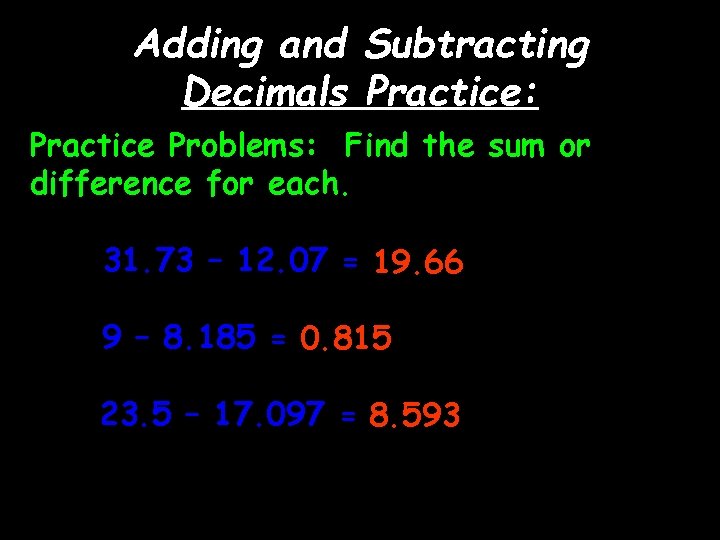 Adding and Subtracting Decimals Practice: Practice Problems: Find the sum or difference for each.