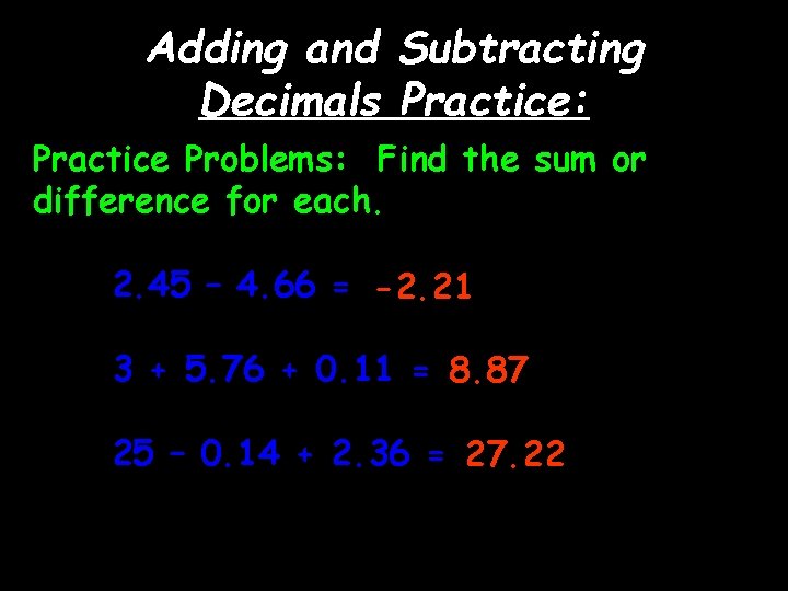 Adding and Subtracting Decimals Practice: Practice Problems: Find the sum or difference for each.