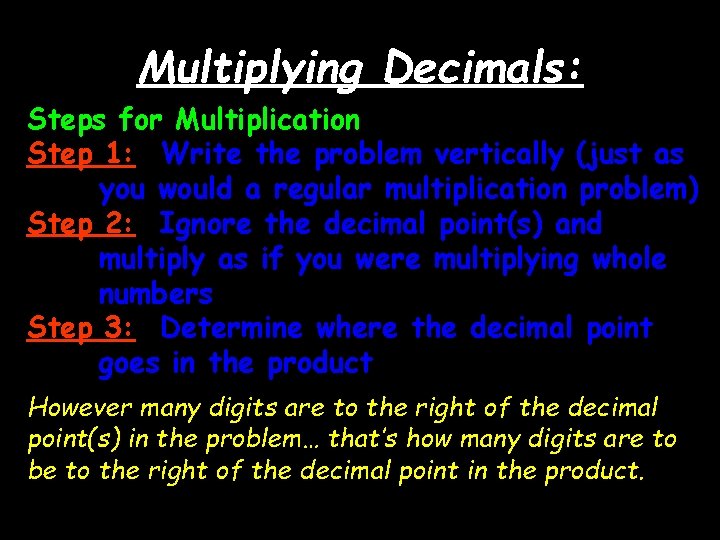 Multiplying Decimals: Steps for Multiplication Step 1: Write the problem vertically (just as you