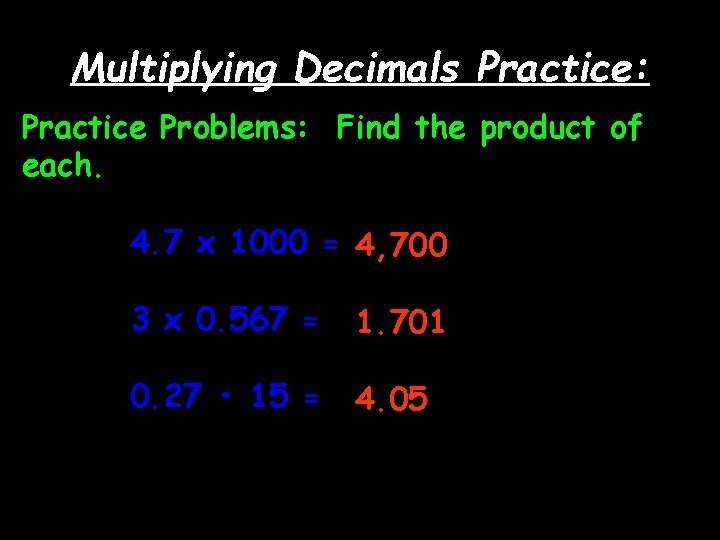 Multiplying Decimals Practice: Practice Problems: Find the product of each. 4. 7 x 1000