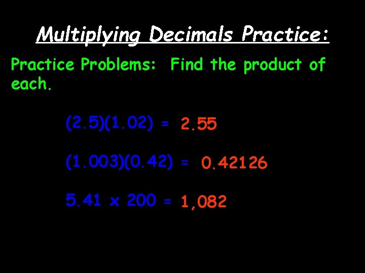 Multiplying Decimals Practice: Practice Problems: Find the product of each. (2. 5)(1. 02) =