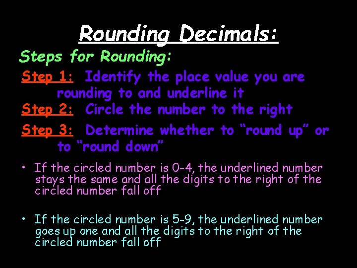 Rounding Decimals: Steps for Rounding: Step 1: Identify the place value you are rounding