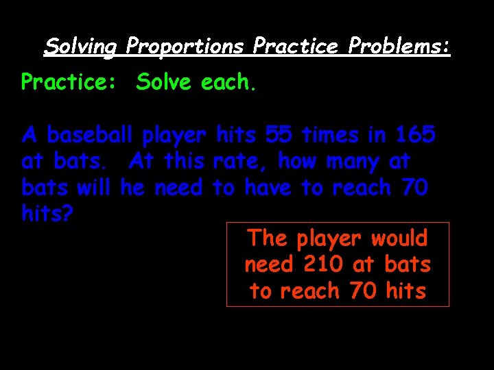 Solving Proportions Practice Problems: Practice: Solve each. A baseball player hits 55 times in