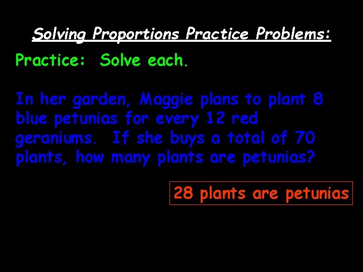 Solving Proportions Practice Problems: Practice: Solve each. In her garden, Maggie plans to plant