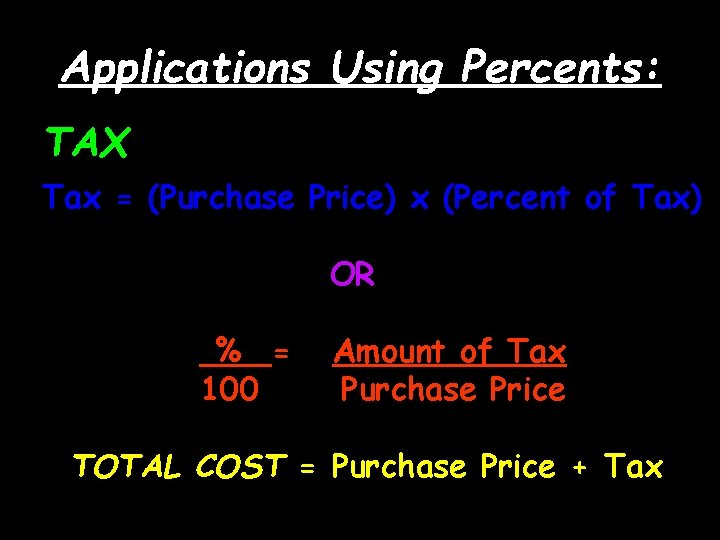 Applications Using Percents: TAX Tax = (Purchase Price) x (Percent of Tax) OR %