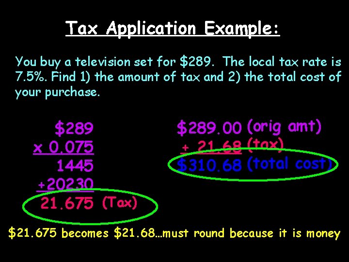 Tax Application Example: You buy a television set for $289. The local tax rate