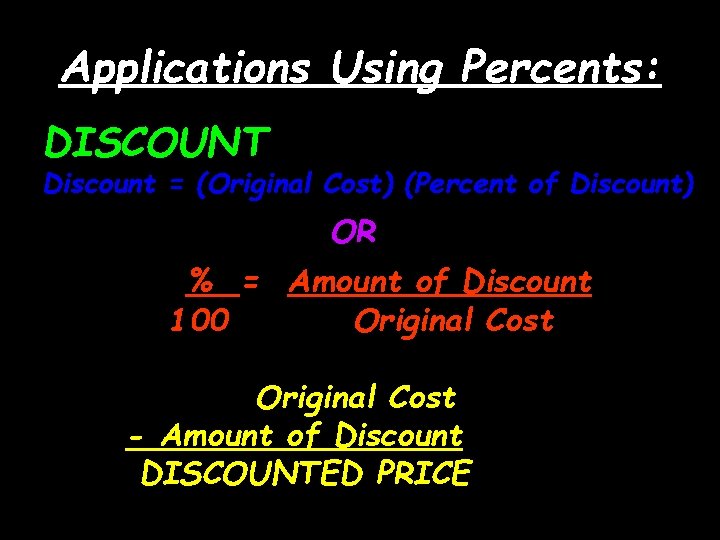 Applications Using Percents: DISCOUNT Discount = (Original Cost) (Percent of Discount) OR % =