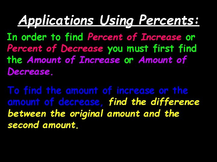 Applications Using Percents: In order to find Percent of Increase or Percent of Decrease