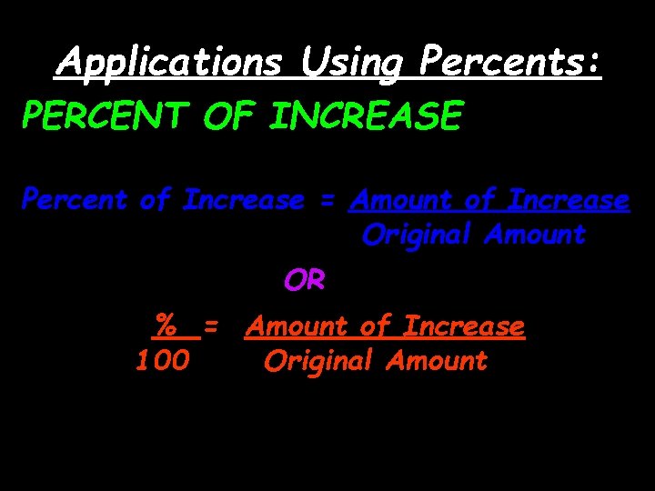 Applications Using Percents: PERCENT OF INCREASE Percent of Increase = Amount of Increase Original