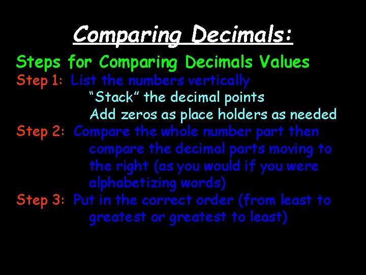 Comparing Decimals: Steps for Comparing Decimals Values Step 1: List the numbers vertically “Stack”