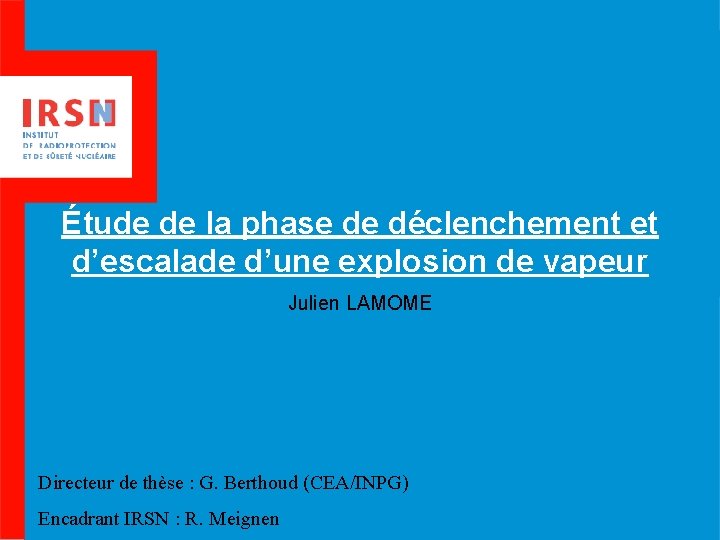 Étude de la phase de déclenchement et d’escalade d’une explosion de vapeur Julien LAMOME